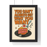 You Can’t Always Get What You Want Print