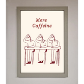 More Caffeine Framed Wall Art - A3 (29.7 x 42 cm) / Grey - Framed Print