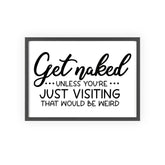 Get Naked Bathroom Print Funny Guest Toilet Wall Art
