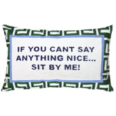 If You Can't Say Anything Nice...Sit By Me Needlepoint Cushion