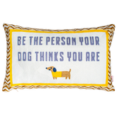 Be The Person Your Dog Thinks You Are Needlepoint Cushion