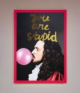You Are Stupid Foil Print