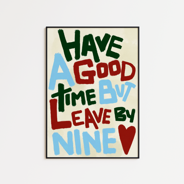 Have a Good Time (But Leave By Nine) - A5 Print