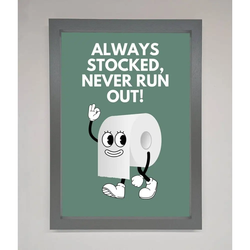 Always Stocked Bathroom Quote Framed Poster - A3 (29.7 x 42 cm) / Dark Grey - Framed Print