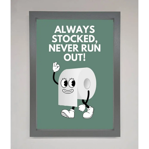 Always Stocked Bathroom Quote Framed Poster - A3 (29.7 x 42 cm) / Dark Grey - Framed Print