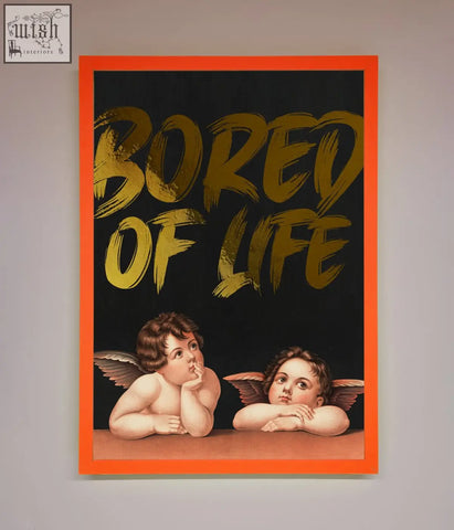 A framed life foil print with two cherubs on black background and bold gold lettering bored of life in orange border