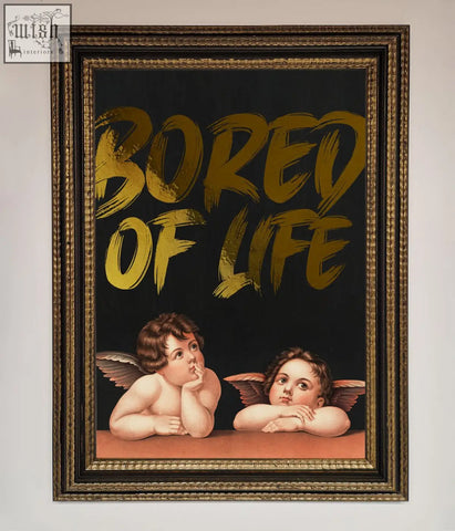 A framed life foil print showing two cherubs and bold gold brushstroke text bored of life on a black background