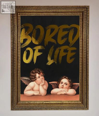 A framed black background life foil print with two cherubs and bold gold bored of life lettering above them