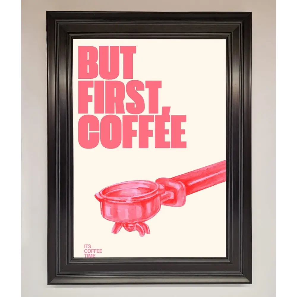 But First Coffee Framed Print - A1 (59.4 x 84.1 cm) / Matt Black - Framed Print