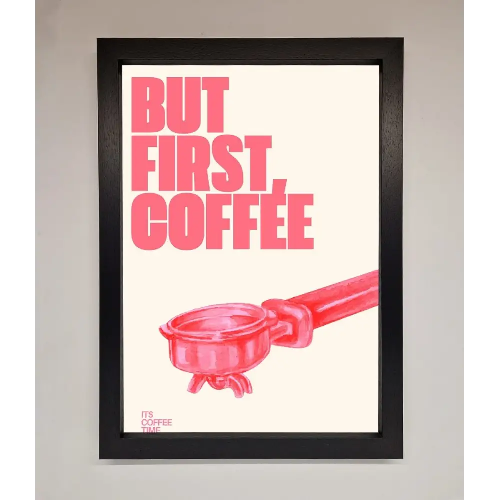 But First Coffee Framed Print - A3 (29.7 x 42 cm) / Black - Framed Print