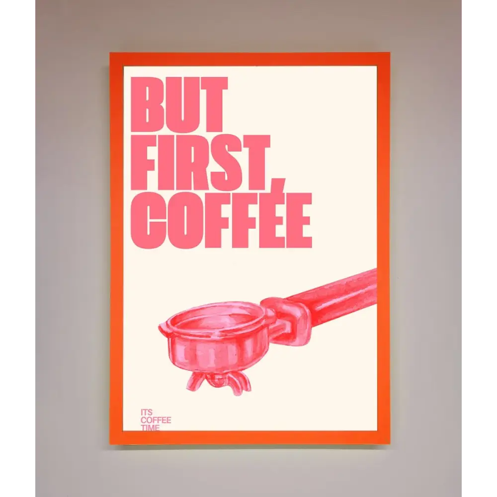 But First Coffee Framed Print - A3 (29.7 x 42 cm) / Neon Orange - Framed Print