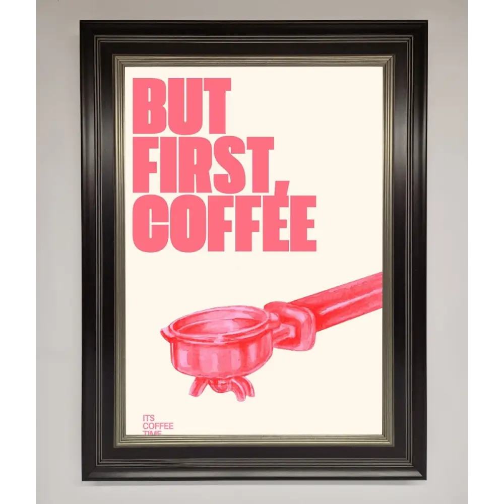 But First Coffee Framed Print - B0 (100 x 141 cm) / Black Silver - Framed Print