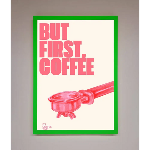 But First Coffee Framed Print - B0 (100 x 141 cm) / Neon Dark Green - Framed Print