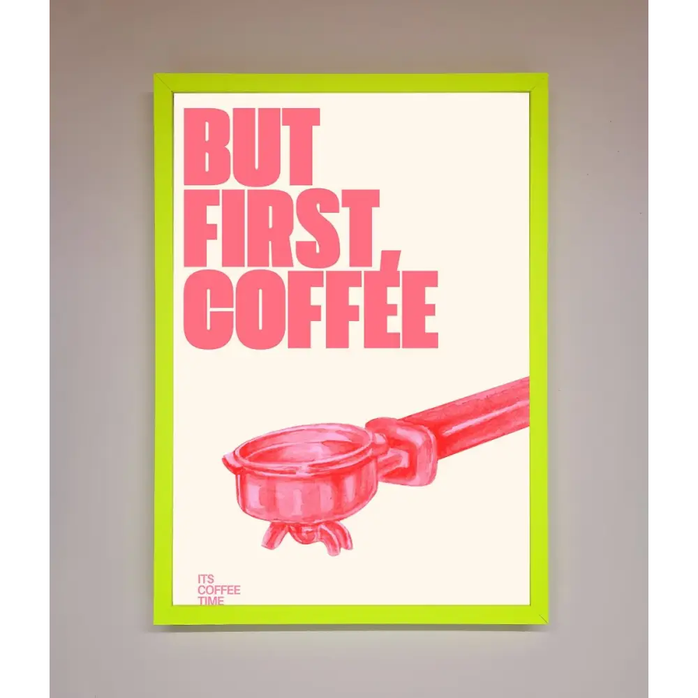 But First Coffee Framed Print - B0 (100 x 141 cm) / Neon Green - Framed Print