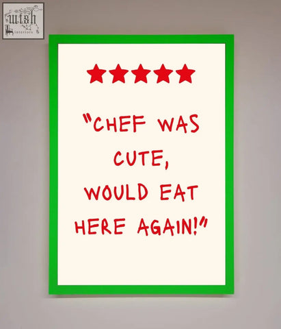A cute framed wall art with bright green border red handwritten text and five stars saying chef was cute would eat here again