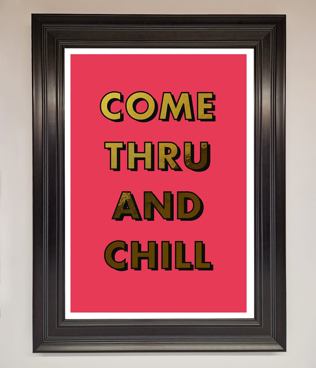 Come Thru And Chill Foil Print