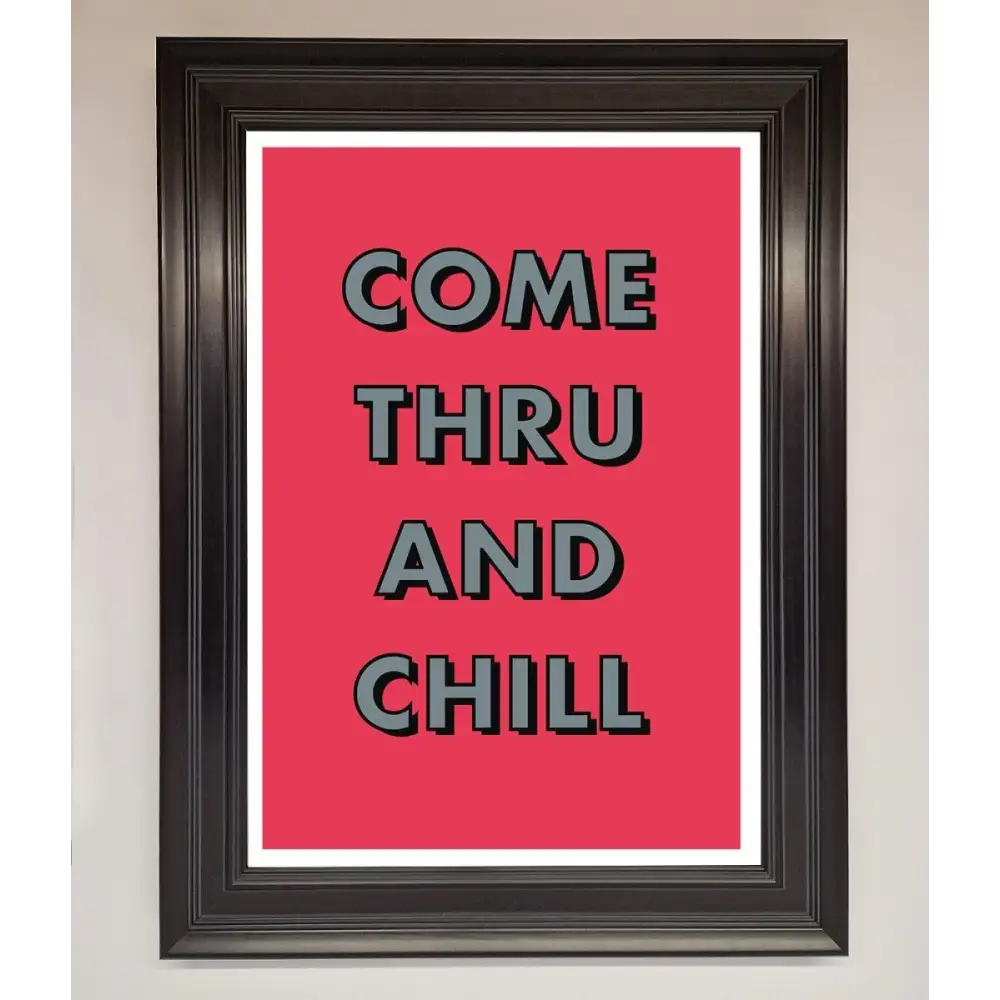 Come Thru And Chill Framed Poster - A1 (59.4 x 84.1 cm) / Matt Black - Framed Print