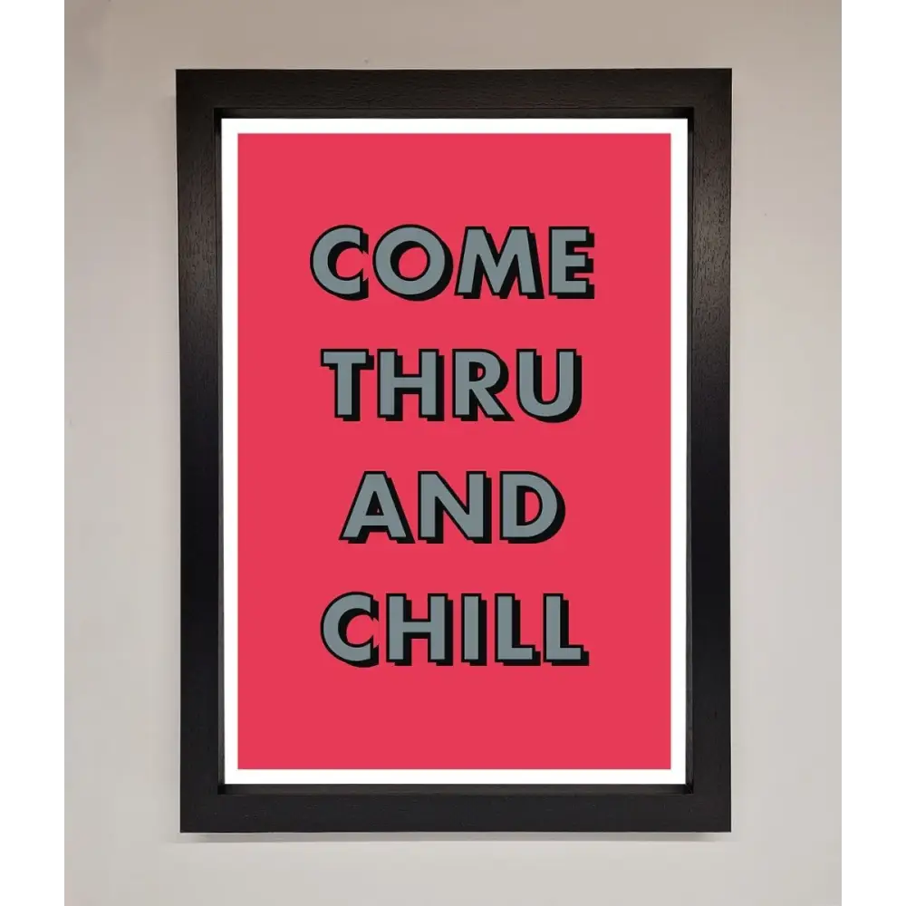 Come Thru And Chill Framed Poster - A3 (29.7 x 42 cm) / Black - Framed Print