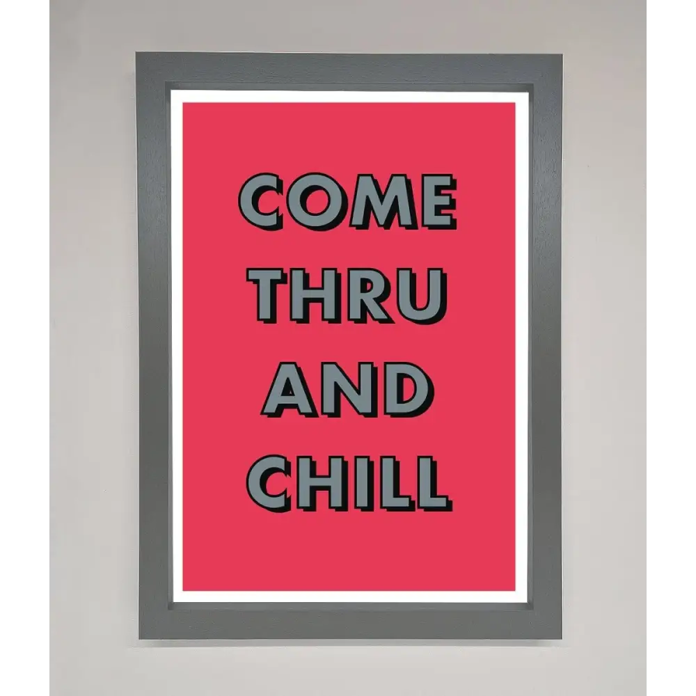 Come Thru And Chill Framed Poster - A3 (29.7 x 42 cm) / Dark Grey - Framed Print