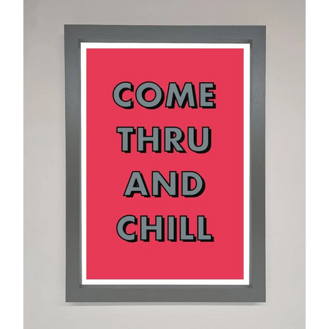 Come Thru And Chill Framed Poster - A3 (29.7 x 42 cm) / Dark Grey - Framed Print