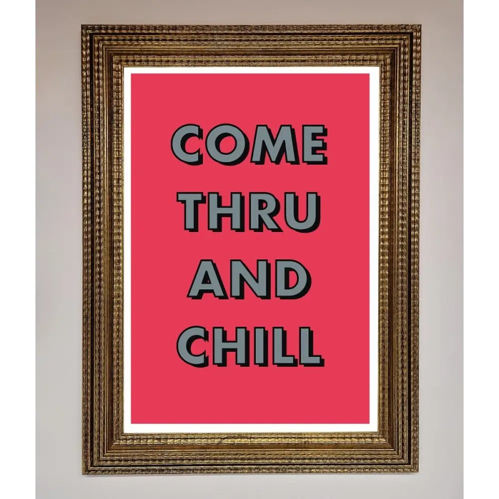 Come Thru And Chill Framed Poster - A3 (29.7 x 42 cm) / Ornate Gold - Framed Print