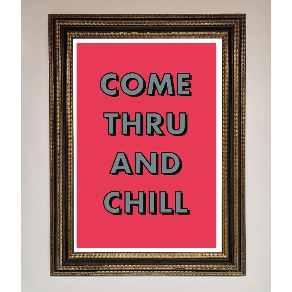 Come Thru And Chill Framed Poster - A3 (29.7 x 42 cm) / Ornate Gold Black - Framed Print