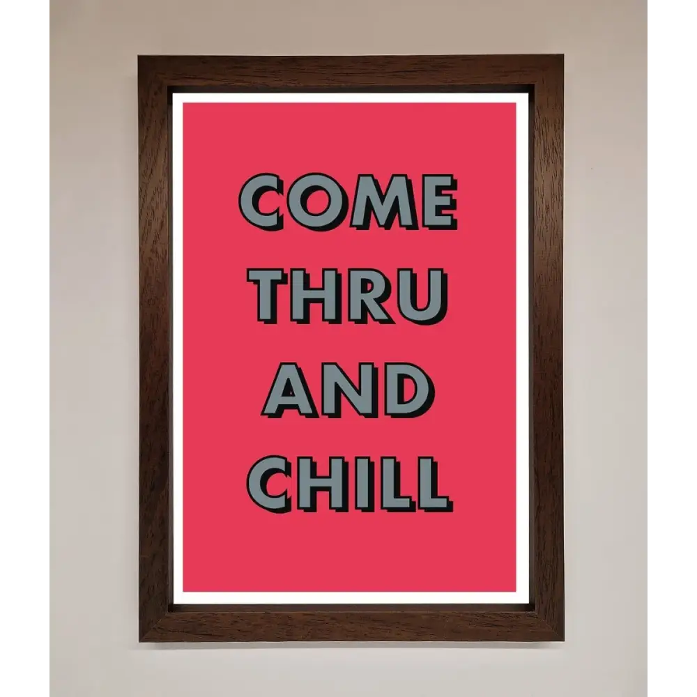 Come Thru And Chill Framed Poster - A3 (29.7 x 42 cm) / Walnut - Framed Print