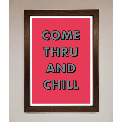 Come Thru And Chill Framed Poster - A3 (29.7 x 42 cm) / Walnut - Framed Print