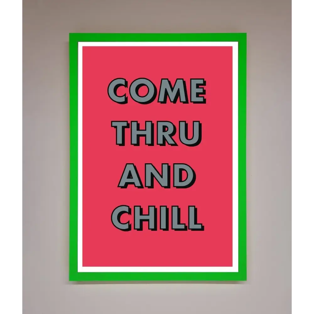 Come Thru And Chill Framed Poster - B0 (100 x 141 cm) / Neon Dark Green - Framed Print