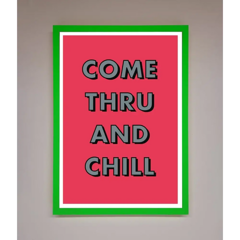 Come Thru And Chill Framed Poster - B0 (100 x 141 cm) / Neon Dark Green - Framed Print
