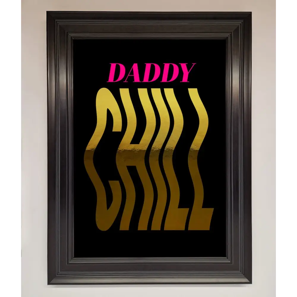 Daddy Chill Foil Print - A1 (59.4 x 84.1 cm) / Matt Black - Framed Print