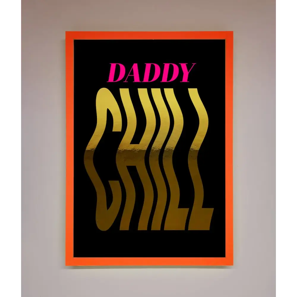 Daddy Chill Foil Print - A3 (29.7 x 42 cm) / Neon Orange - Framed Print