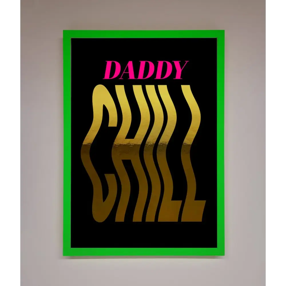 Daddy Chill Foil Print - B0 (100 x 141 cm) / Neon Dark Green - Framed Print