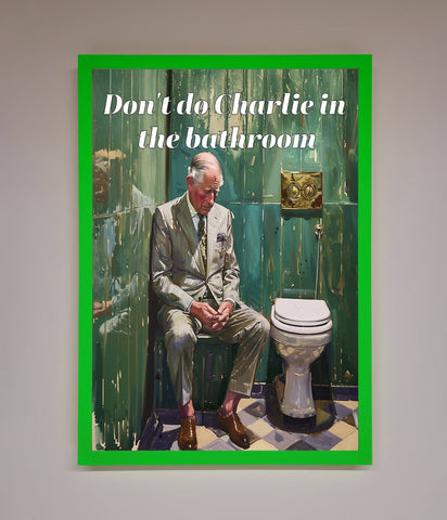Dont Do Charlie In The Bathroom Framed Poster
