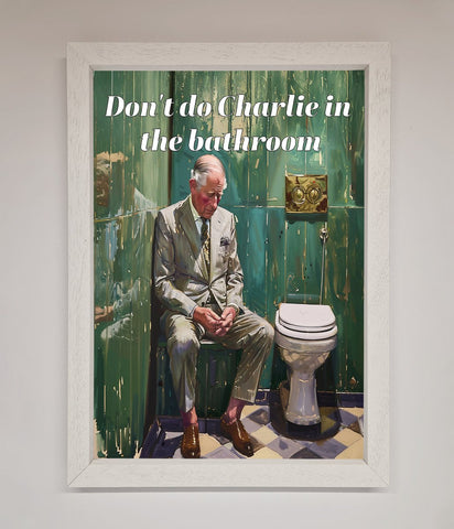 Dont Do Charlie In The Bathroom Framed Poster