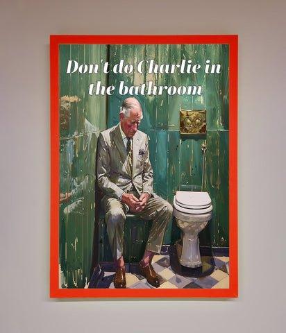 Dont Do Charlie In The Bathroom Framed Poster