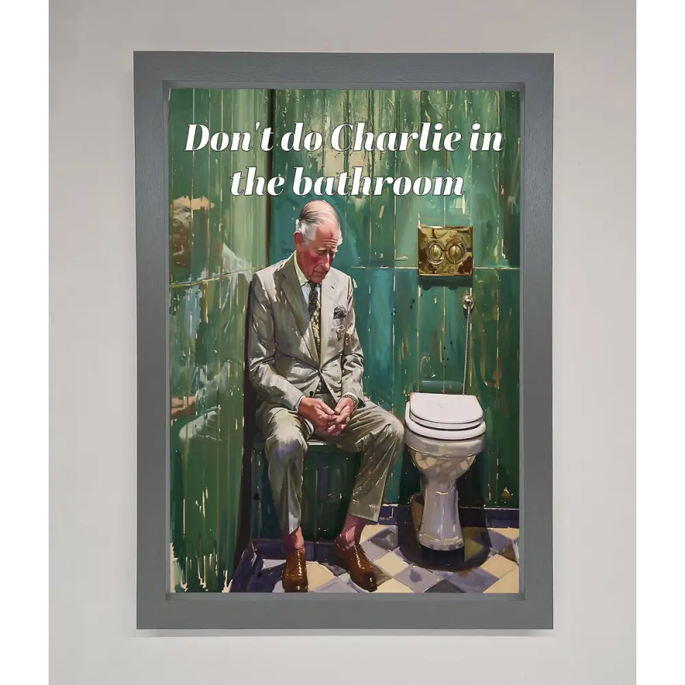 Dont Do Charlie In The Bathroom Framed Poster - A3 (29.7 x 42 cm) / Dark Grey - Framed Print