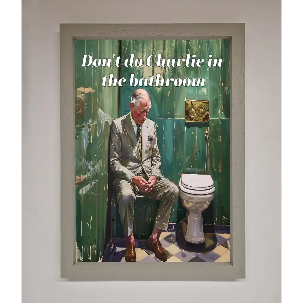 Dont Do Charlie In The Bathroom Framed Poster - A3 (29.7 x 42 cm) / Grey - Framed Print