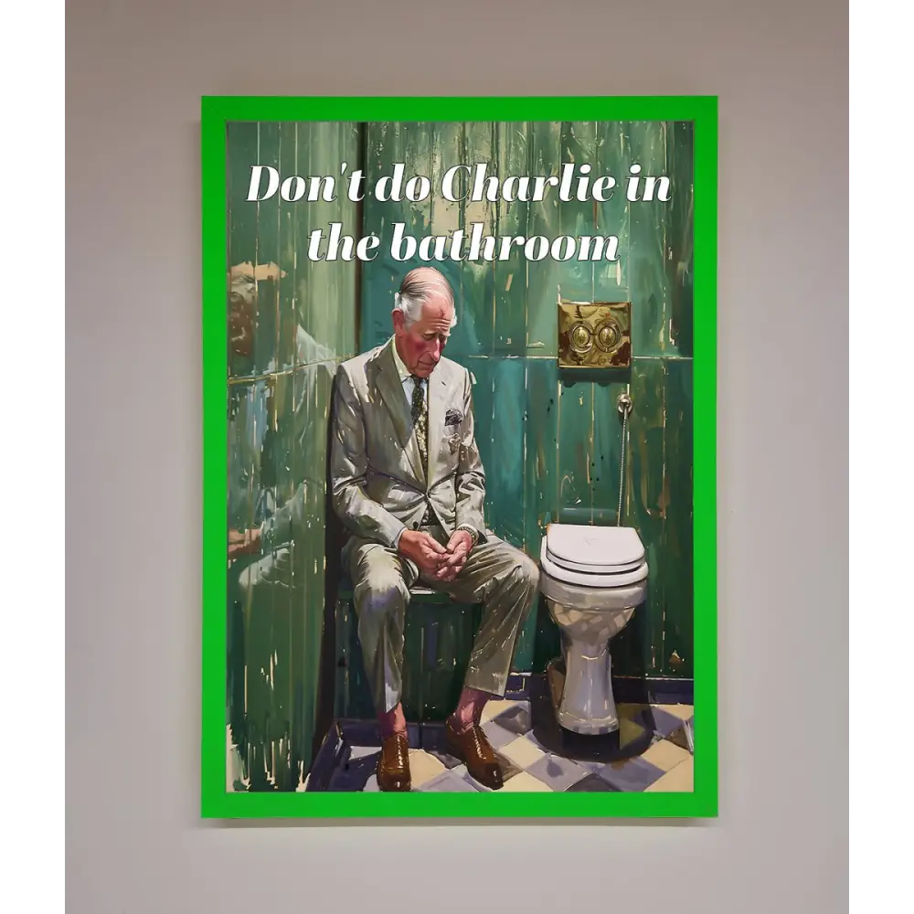Dont Do Charlie In The Bathroom Framed Poster - A3 (29.7 x 42 cm) / Neon Dark Green - Framed Print