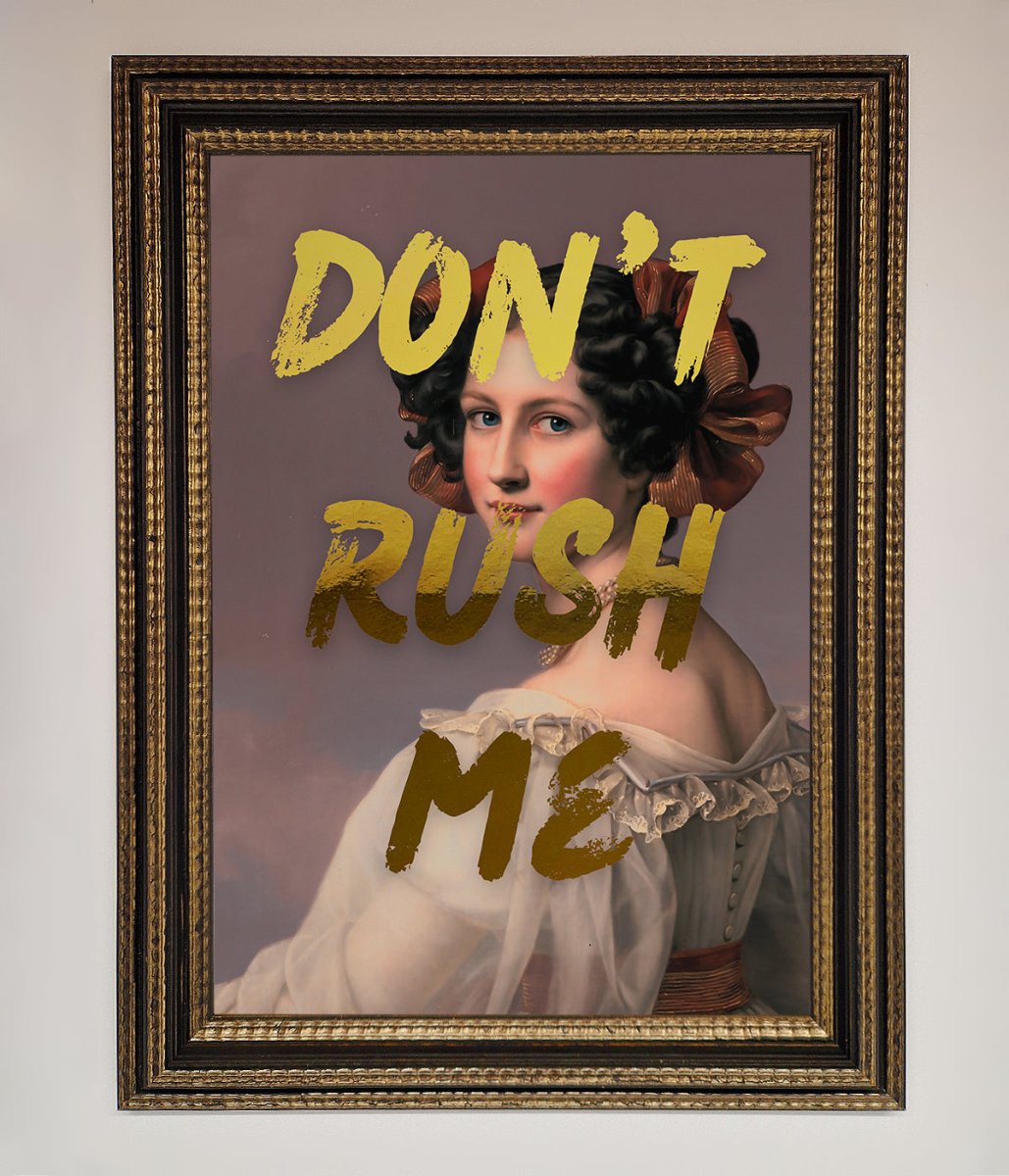 Dont Rush Me Foil Print