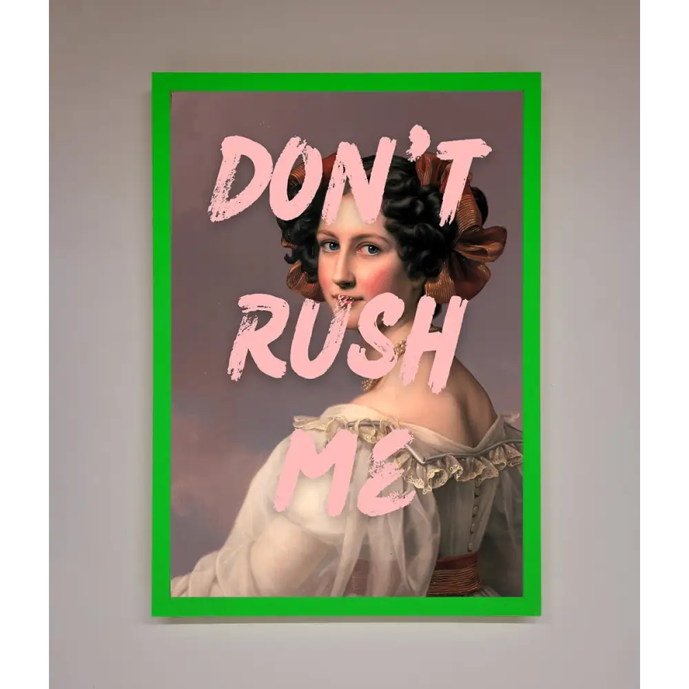 Don’T Rush Me Please Framed Poster - A3 (29.7 x 42 cm) / Neon Dark Green - Framed Print