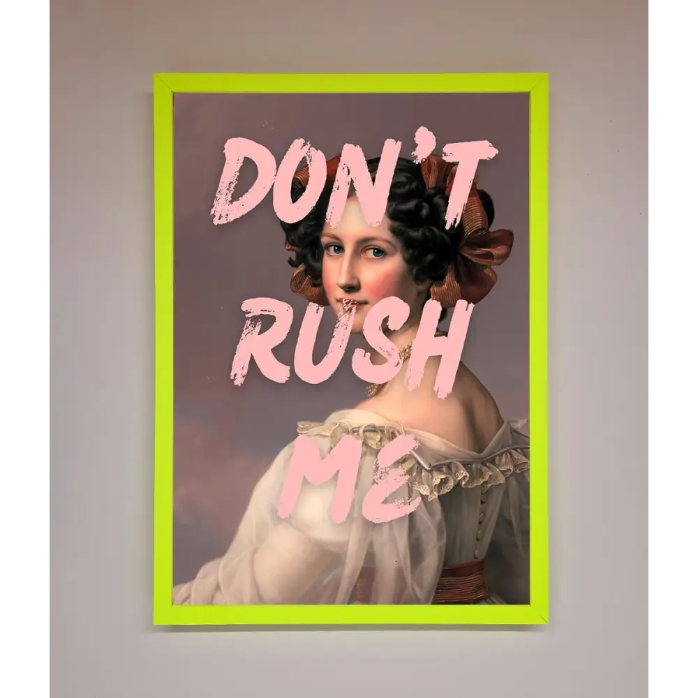 Don’T Rush Me Please Framed Poster - A3 (29.7 x 42 cm) / Neon Green - Framed Print