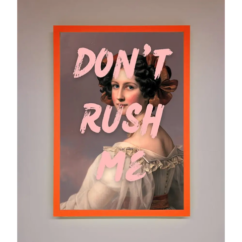 Don’T Rush Me Please Framed Poster - A3 (29.7 x 42 cm) / Neon Orange - Framed Print