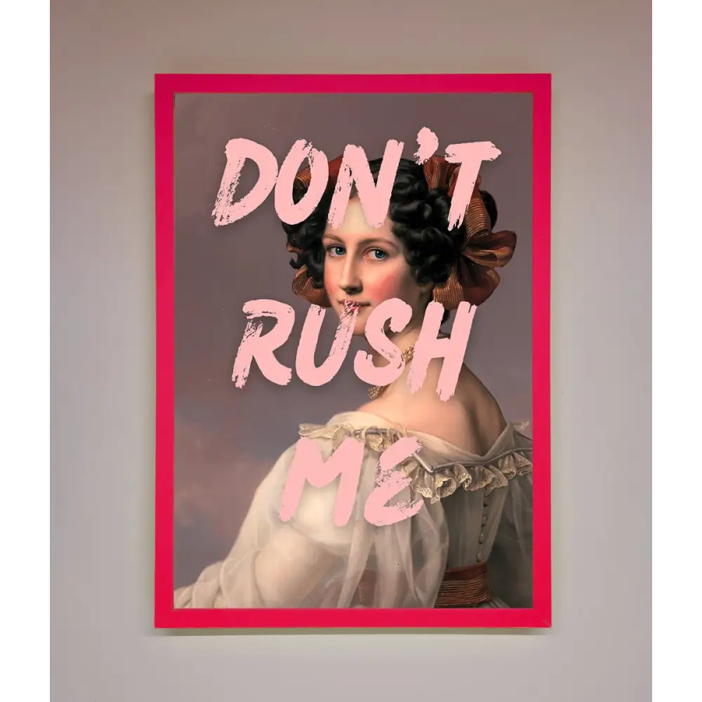 Don’T Rush Me Please Framed Poster - A3 (29.7 x 42 cm) / Neon Pink - Framed Print