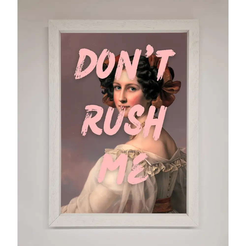 Don’T Rush Me Please Framed Poster - A3 (29.7 x 42 cm) / White - Framed Print