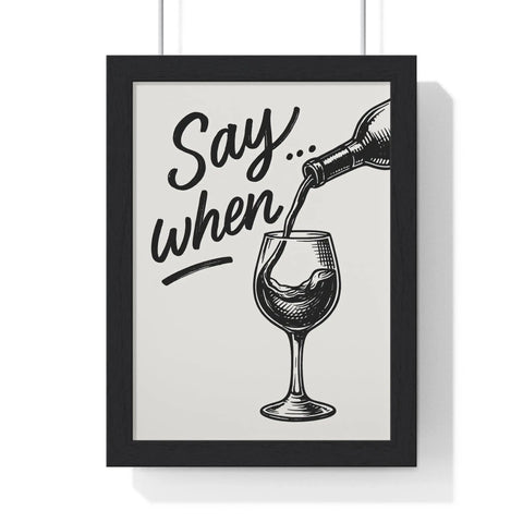 Black-framed wine poster with monochrome illustration of wine pouring and say when text for kitchen and bar wall art