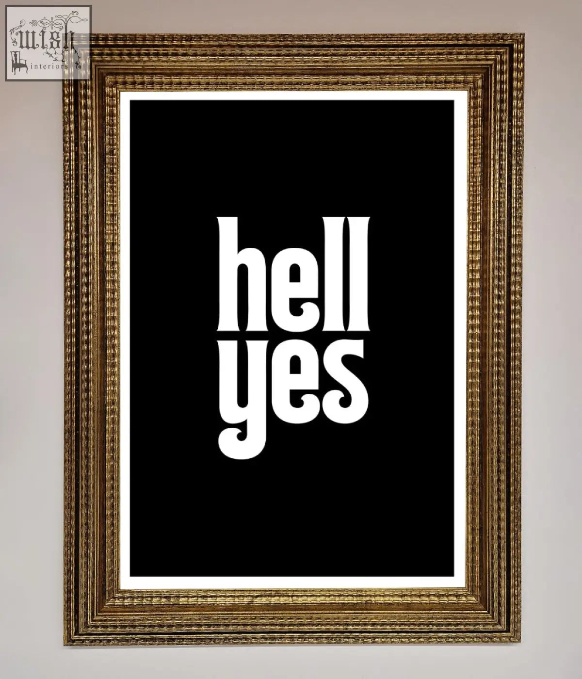 Gold ornate framed print with bold white hell yes text on black poster offering unique frame choices