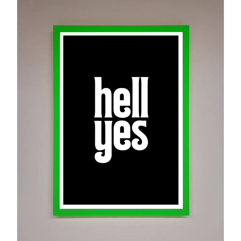 Hell Yes Framed Print - B0 (100 x 141 cm) / Neon Dark Green - Framed Print