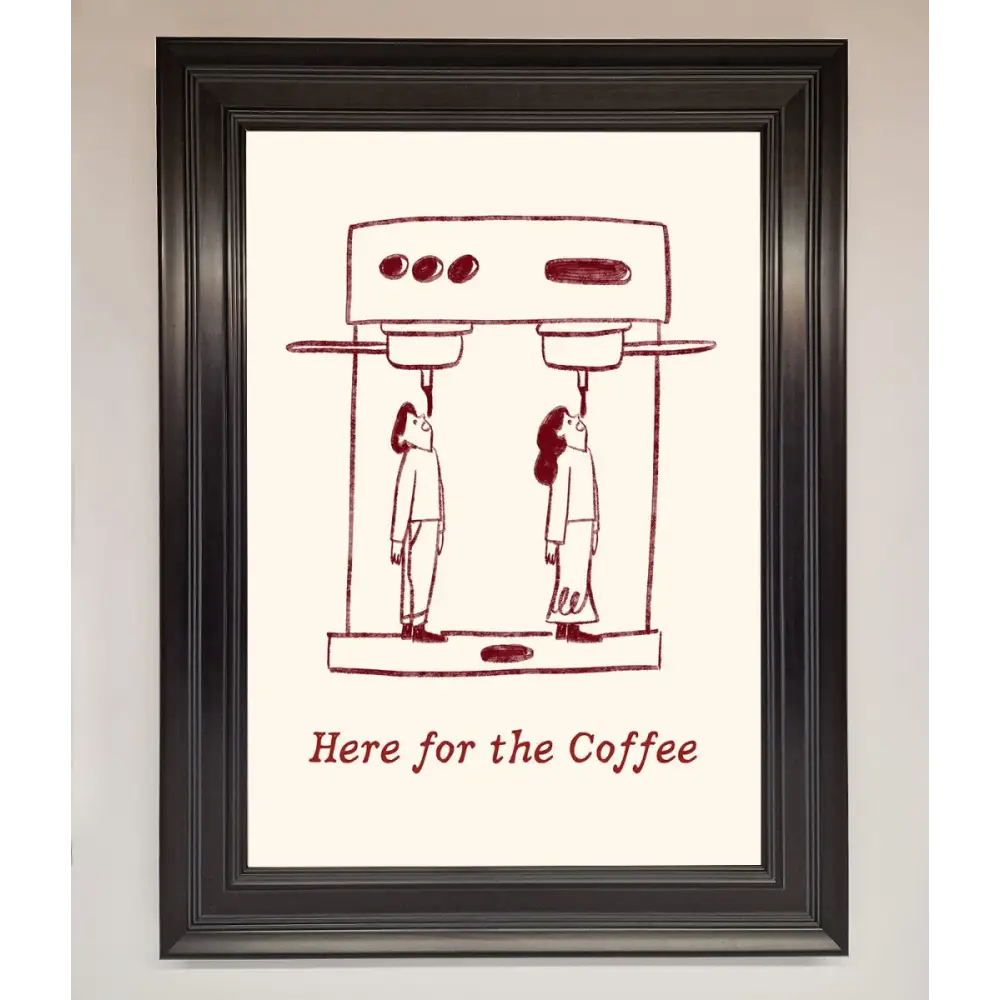 Here For The Coffee Framed Print - A1 (59.4 x 84.1 cm) / Matt Black - Framed Print