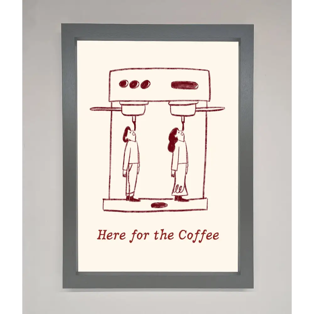 Here For The Coffee Framed Print - A3 (29.7 x 42 cm) / Dark Grey - Framed Print